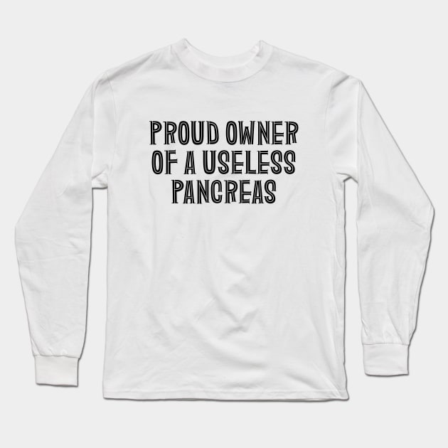 Proud Owner Of A Useless Pancreas - Diabetes Long Sleeve T-Shirt by Textee Store